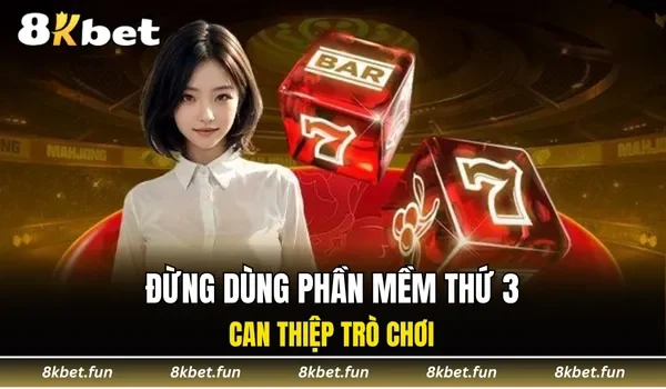 Đừng dùng phần mềm thứ 3 can thiệp trò chơi