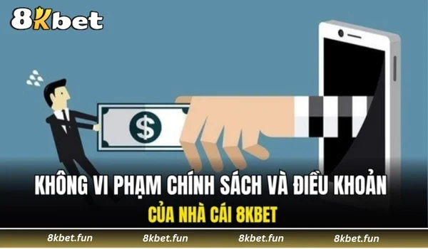 Không vi phạm chính sách và điều khoản của nhà cái 8KBET