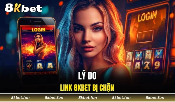 Lý do link 8KBET bị chặn
