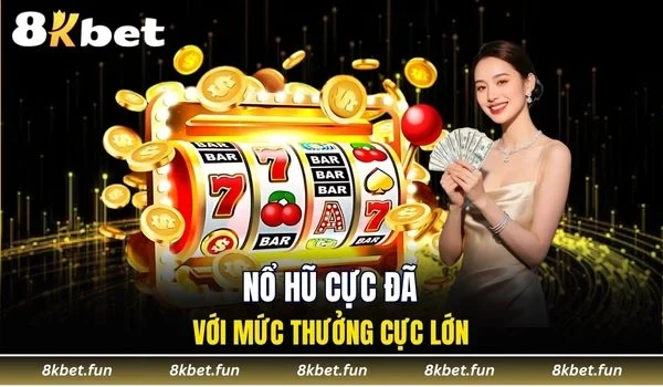 Nổ hũ cực đã với mức thưởng cực lớn