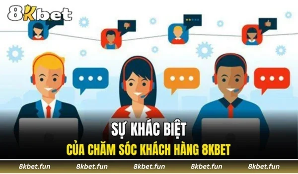 Sự khác biệt của chăm sóc khách hàng 8KBET