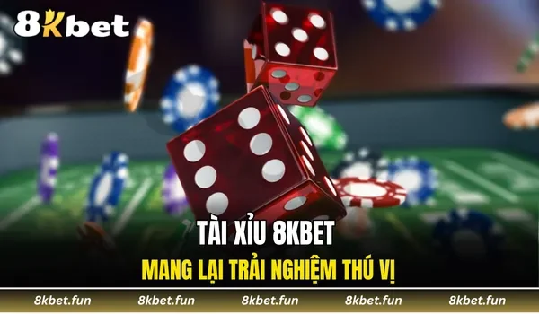 Tài xỉu 8KBET mang lại trải nghiệm thú vị